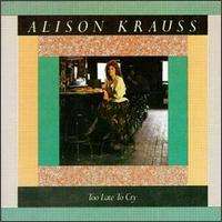 Alison KraussToo Late to Cry (Album 1987)