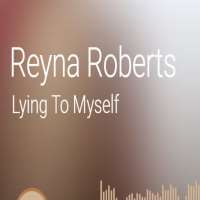 Reyna RobertsLying to Myself (Single 2014)