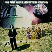 John HiattWe Make Spirit (Single 1973), Hangin' Around the Observatory (Album 1974)