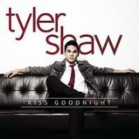 Tyler ShawKiss Goodnight (Single 2012), Yesterday (Album 2015)