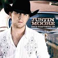 Justin MooreBack That Thing Up (Single 2008), Justin Moore (Album 2009)