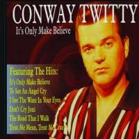 Conway TwittyIt's Only Make Believe (Song 1950)