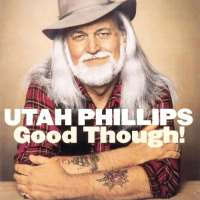 Utah PhillipsGood Though! (Album 1973)