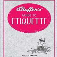 William HansonThe Bluffer's Guide to Etiquette (Book 2014)