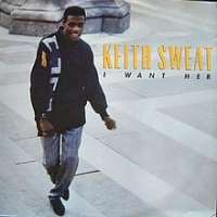 Keith SweatI Want Her (Song 1987), Make It Last Forever (Song 1988), I'll Give All My Love to You (Song 1990)