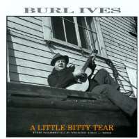 Burl IvesA Little Bitty Tear (Song 1961), Funny Way of Laughin (Song 1962)