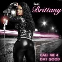 Just BrittanyCall Me for That Good (Single 2009)