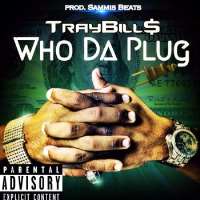 Tray BillsWho the Plug (Song), Chiraq (Song)