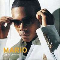 Mario (Singer)Just a Friend (Single 2002), Let Me Love You (Single 2004)