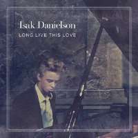 Isak DanielsonLong Live This Love (Single 2013), Say Something (Single 2014), Falling Into You (Single 2019)