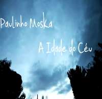 Paulinho MoskaPensando Em Voce (Song), A Idade do Ceu (Song), Namora Comigo (Song)