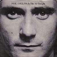 Phil CollinsIn the Air Tonight (Single 1981), Against All Odds (Take a Look at Me Now) (Single 1984), One More Night (Single 1985)