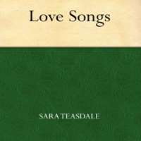 Sara TeasdaleLove Songs (Poem 1917)