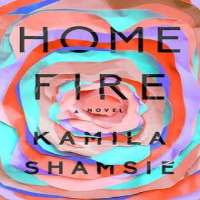 Kamila ShamsieHome Fire (Novel 2017)