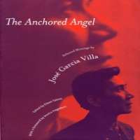 Jose Garcia VillaThe Anchored Angel (Poem 1999), The Emperor's New Sonnet (Poem), When I Was No Bigger Than A Huge (Poem)