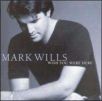 Mark WillsMark Wills (Album 1996), Wish You Were Here, Permanently (Album 2000), Loving Every Minute, and And the Crowd Goes Wild (Album 2003)