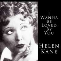 Helen KaneI Wanna Be Loved by You (Song 1928)