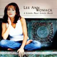 Lee Ann WomackA Little Past Little Rock (Single 1998), I'll Think of a Reason Later (Single 1998), I Hope You Dance (Single 2000)
