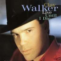 Clay WalkerWhat's It to You (Single 1983), Live Until I Die (Single 1993), Dreaming with My Eyes Open (Single 1994)