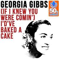 Georgia GibbsIf I Knew You Were Comin' I'd've Baked a Cake (Single 1950), Kiss of Fire (Single 1952), Dance With Me Henry (Wallflower) (Single 1955)