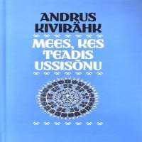 Andrus KivirahkMees, kes teadis ussisonu (Novel 2007)