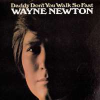 Wayne NewtonDaddy, Don't You Walk So Fast (Song 1972), Years (Song 1980)