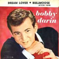 Bobby DarinBeyond the Sea (Song 1945), Splish Splash (Single 1958), Dream Lover (Single 1959), Mack the Knife (Single 1959)