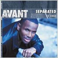 Avant (Singer)Separated (Single 2000), My First Love (Single 2000), Read Your Mind (Single 2003)