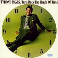 Tyrone DavisCan I Change My Mind (Single 1968), Turn Back The Hands Of Time (Single 1970), Turning Point (Single 1976)