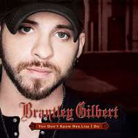 Brantley GilbertCountry Must Be Country Wide (Song), You don't know her like I do (Song)