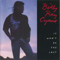 Billy Ray CyrusSome Gave All (Album 1992), It Won't Be the Last (Album 1993)