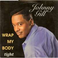 Johnny GillMy My My (Song), Wrap My Body Tight (Song)