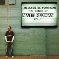 Matt RedmanBetter is One Day (Song), Blessed Be Your Name (Song)