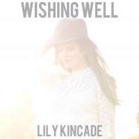 Lily KincadeWishing Well (Song), Dance Dance (Song), One Thing in the World (Song)