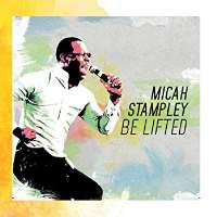 Micah StampleyThe Songbook of Micah (Album 2005), Be Lifted (Single 2016)