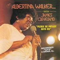 Albertina WalkerI'm Still Here (Single), Please Be Patient with Me (Single), I Can Go to God in Prayer (Singer)