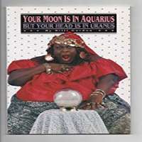 Billi GordonYour Moon Is in Aquarius but Your Head Is in Uranus (Book), Billi   Gordon's You've Had Worse Things in Your Mouth Cookbook (Book)
