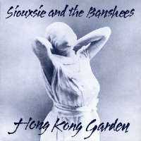 Siouxsie SiouxSiouxsie and the Banshees (Band 1976-1996), Hong Kong Garden (Single 1978), Happy House (Single 1980)