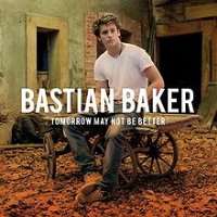 Bastian BakerLucky (Single 2011), Tomorrow May Not Be Better (Album 2011)