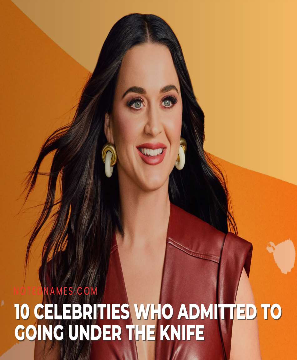 10 Celebrities Who Have Admitted To Going Under The Knife Notednames