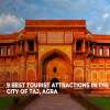 9 Best Tourist Attractions in the city of Taj, Agra