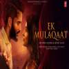 Abhishek Malhan’s new song Ek Mulaqat Trailer released